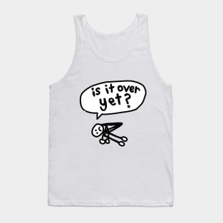 Is It Over Yet? Tank Top